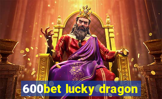 600bet lucky dragon